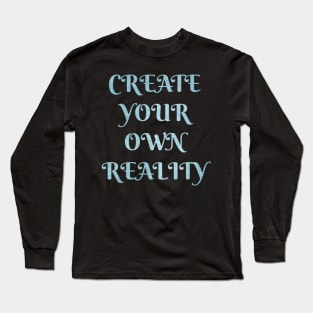 Create your own Reality Long Sleeve T-Shirt